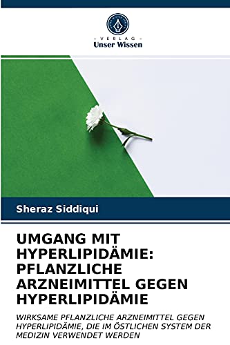UMGANG MIT HYPERLIPIDÄMIE: PFLANZLICHE ARZNEIMITTEL GEGEN HYPERLIPIDÄMIE: WIRKSAME PFLANZLICHE ARZNEIMITTEL GEGEN HYPERLIPIDÄMIE, DIE IM ÖSTLICHEN SYSTEM DER MEDIZIN VERWENDET WERDEN