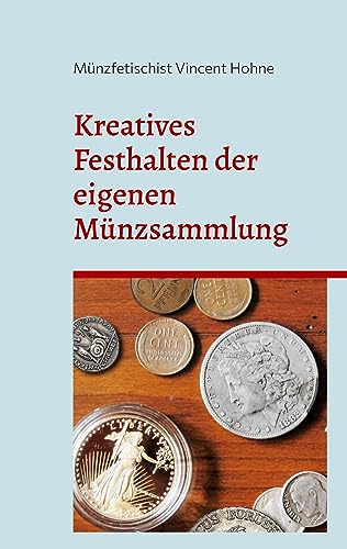 Kreatives Festhalten der eigenen Münzsammlung: Lerne Deine Schätze neu kennen
