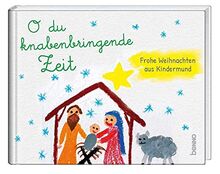 O du knabenbringende Zeit: Frohe Weihnachten aus Kindermund