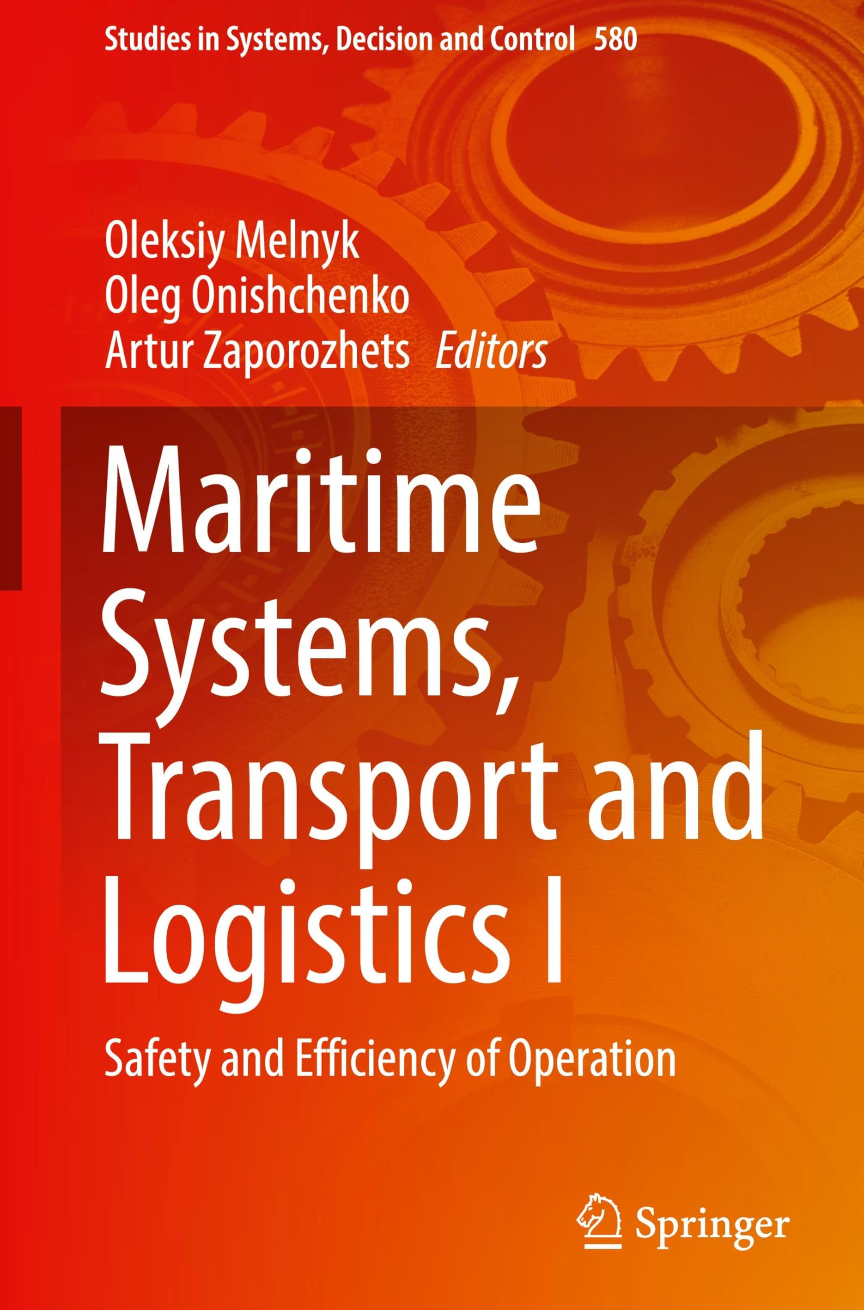 Maritime Systems, Transport and Logistics I: Safety and Efficiency of Operation (Studies in Systems, Decision and Control, 580, Band 580)