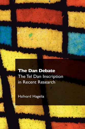 The Dan Debate: The Tel Dan Inscription in Recent Research (Recent Research in Biblical Studies, Band 4)