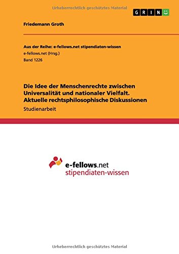 Die Idee der Menschenrechte zwischen Universalität und nationaler Vielfalt. Aktuelle rechtsphilosophische Diskussionen