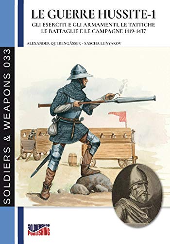 Le guerre Hussite - Vol. 1 (Soldiers & Weapons, Band 33)