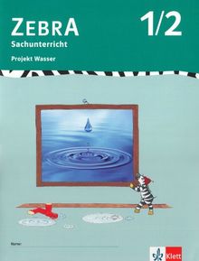 ZEBRA / Projekt Wasser. 1./2. Schuljahr: Sachunterricht / Mensch, Natur und Kultur