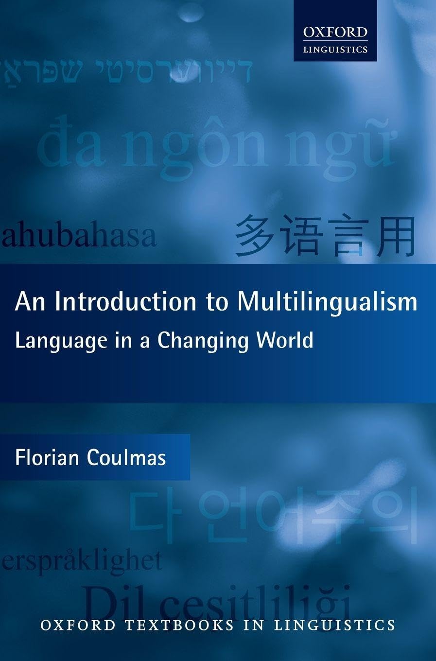 INTRODUCTION TO MULTILINGUALISM OTL C: Language in a Changing World (Oxford Textbooks in Linguistics)