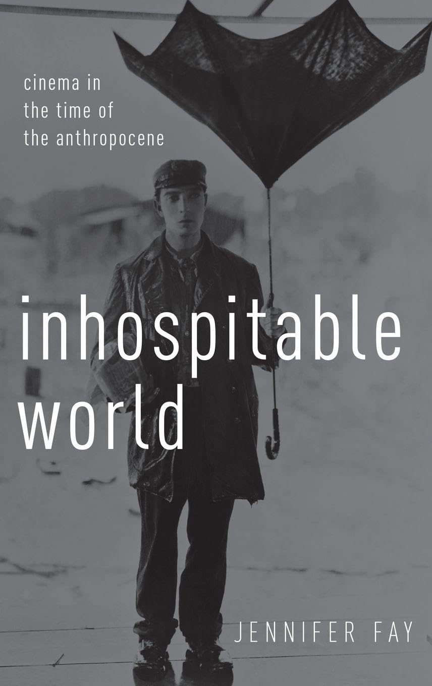 Inhospitable World: Cinema in the Time of the Anthropocene