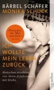 Ich wollte mein Leben zurück: Menschen erzählen von ihren Erfahrungen mit Krebs: Menschen erzählen von ihren Erfahrungen mit Krebs. 35 Porträts