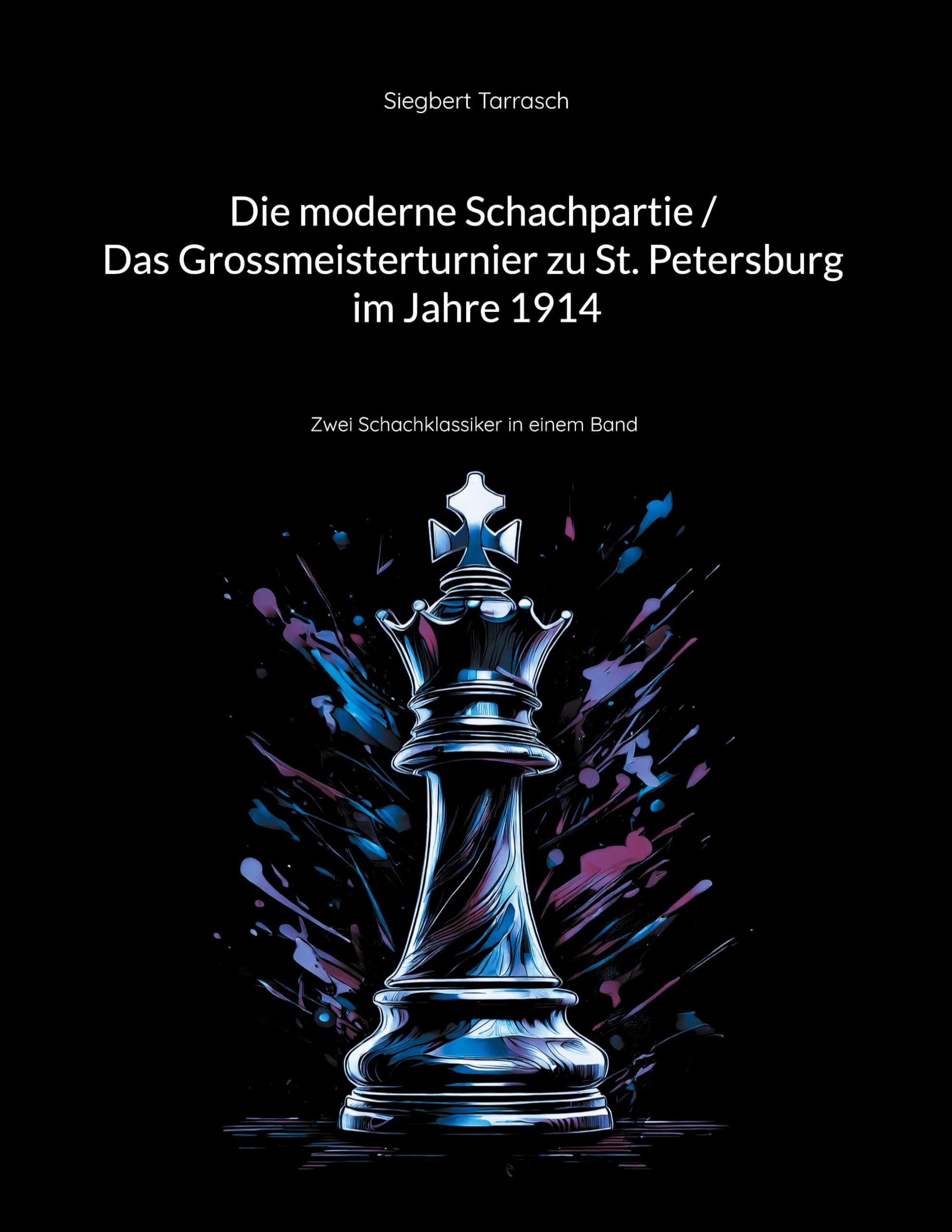Die moderne Schachpartie / Das Grossmeisterturnier zu St. Petersburg im Jahre 1914: Zwei Schachklassiker in einem Band (Schachklassiker im Doppelpack)