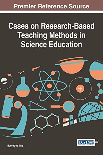 Cases on Research-Based Teaching Methods in Science Education (Advances in Educational Technologies and Instructional Design)