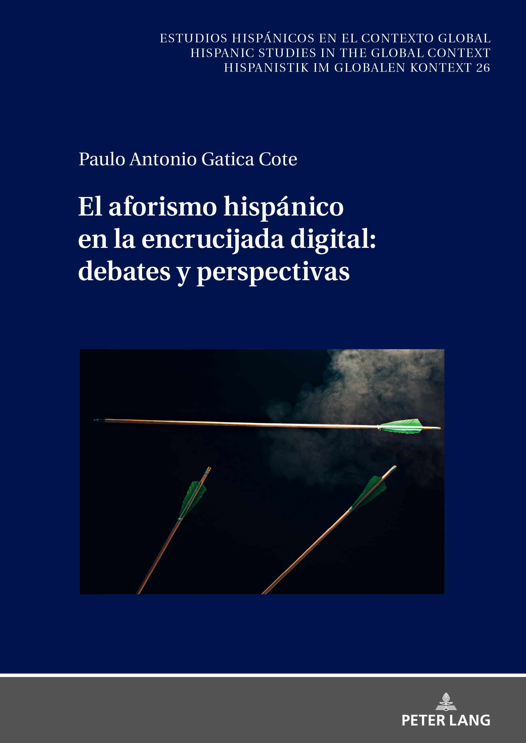 El aforismo hispánico en la encrucijada digital: debates y perspectivas (Estudios hispánicos en el contexto global. Hispanic Studies in the Global Context. Hispanistik im globalen Kontext, Band 26)