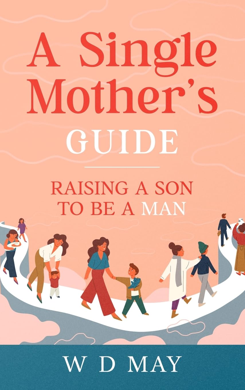 A Single Mother's Guide: Raising a Son to be a Man