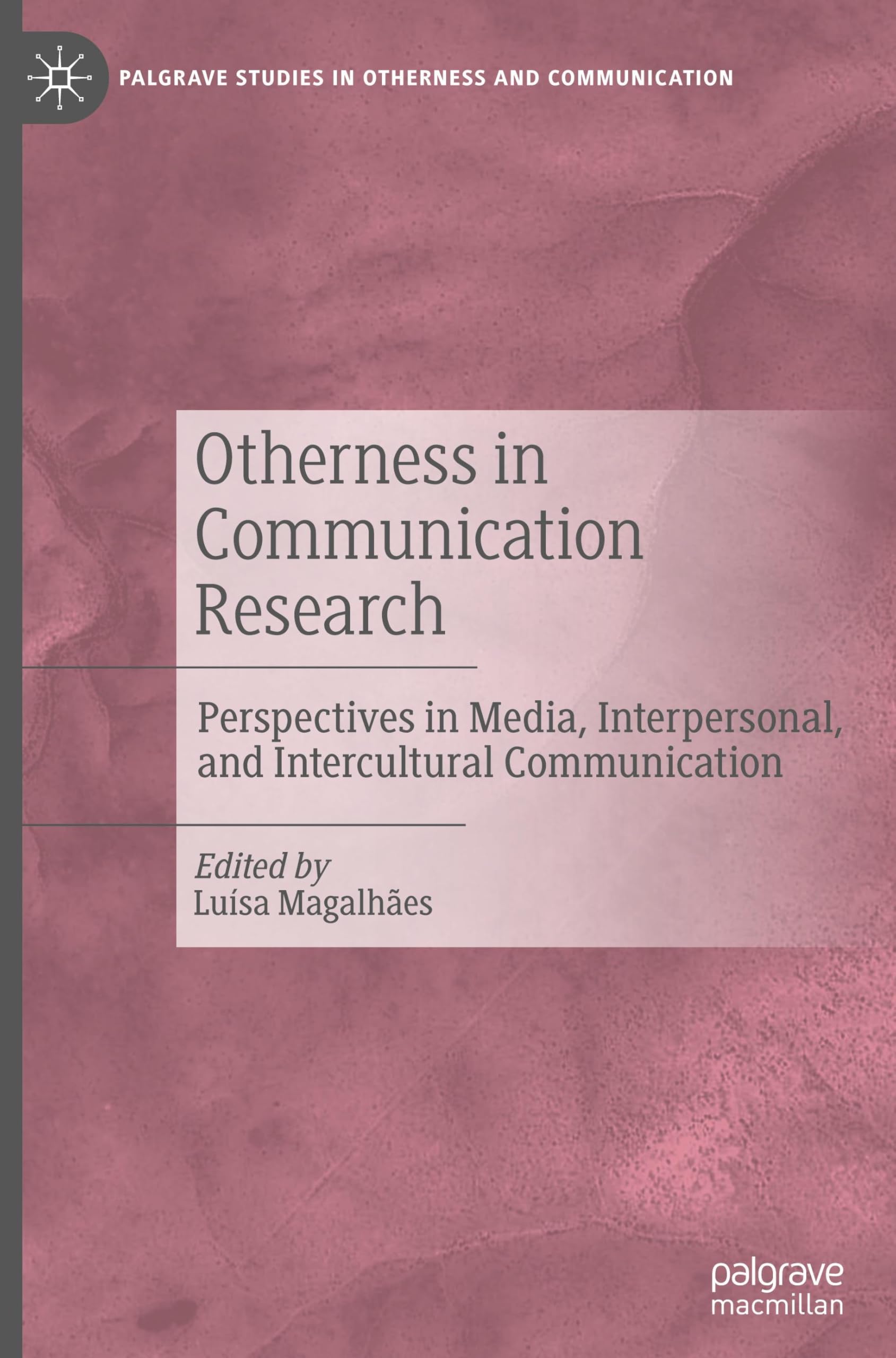 Otherness in Communication Research: Perspectives in Media, Interpersonal, and Intercultural Communication (Palgrave Studies in Otherness and Communication)