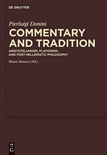 Commentary and Tradition: Aristotelianism, Platonism, and Post-Hellenistic Philosophy (Commentaria in Aristotelem Graeca et Byzantina, Band 4)