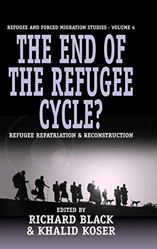 The End of the Refugee Cylcle?: Refugee Repatriation and Reconstruction (Studies in Forced Migration)