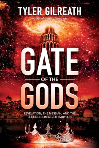 Gate of the Gods: Revelation, the Messiah, and the Second Coming of Babylon