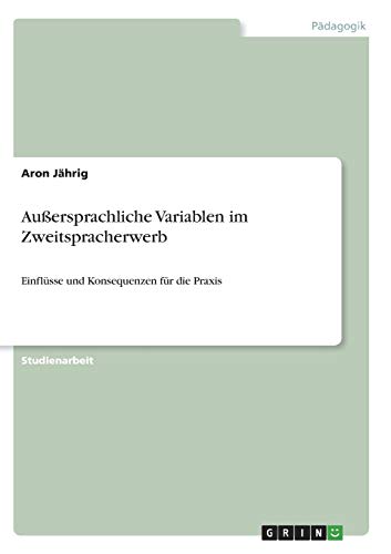 Außersprachliche Variablen im Zweitspracherwerb: Einflüsse und Konsequenzen für die Praxis