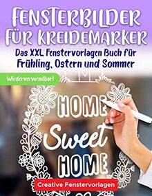 Fensterbilder für Kreidemarker: Das XXL Fenstervorlagen Buch für Frühling, Ostern und Sommer - Fenster bemalen mit dem abwischbaren Kreidestift! - Abwechslungsreiche Motive für ein schönes Zuhause!