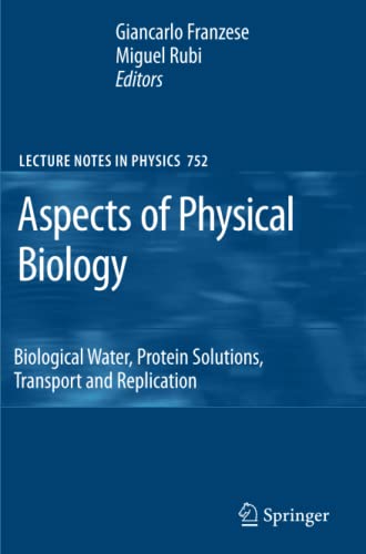 Aspects of Physical Biology: Biological Water, Protein Solutions, Transport and Replication (Lecture Notes in Physics, Band 752)