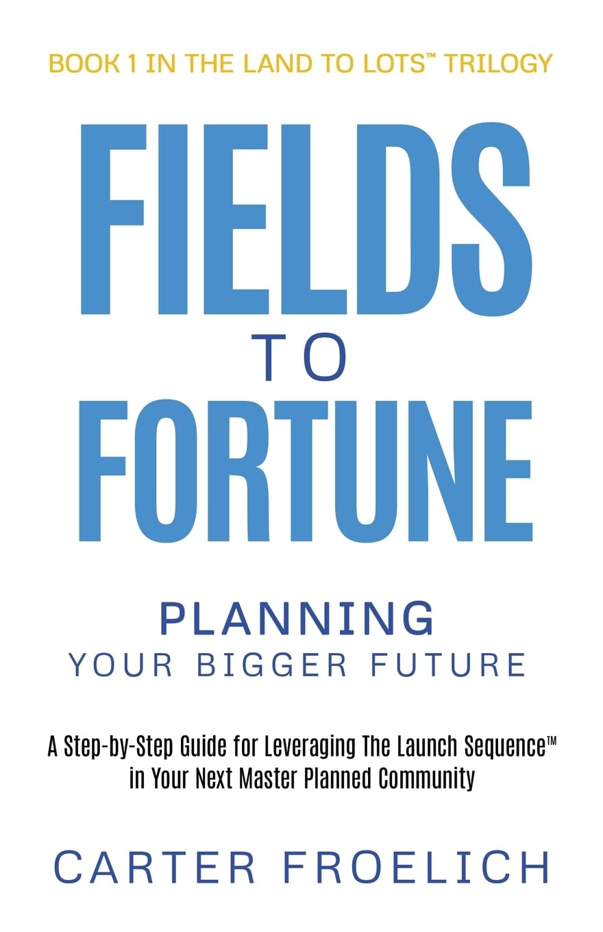 Fields to Fortune: Planning Your Bigger Future (Land to Lots™ Trilogy, Band 1)