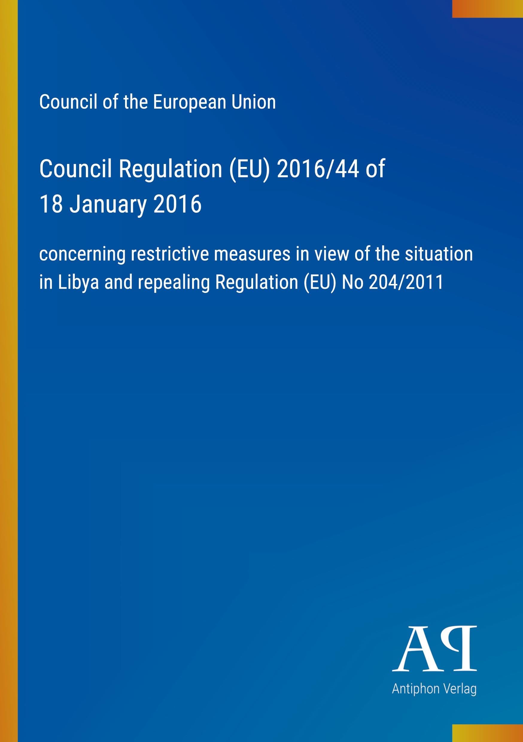 Council Regulation (EU) 2016/44 of 18 January 2016: concerning restrictive measures in view of the situation in Libya and repealing Regulation (EU) No 204/2011