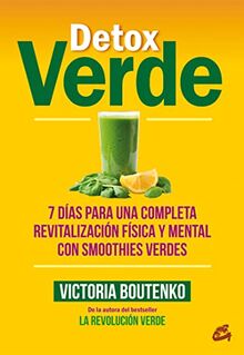 Detox verde : 7 días para una completa revitalización física y mental con smoothies verdes