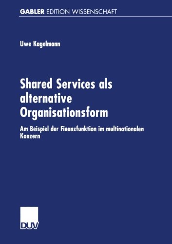 Shared Services als alternative Organisationsform. Am Beispiel der Finanzfunktion im multinationalen Konzern