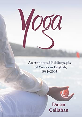 Yoga: An Annotated Bibliography of Works in English, 1981-2005