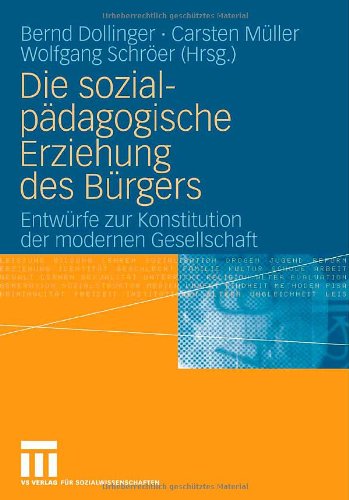 Die sozialpädagogische Erziehung des Bürgers: Entwürfe zur Konstitution der modernen Gesellschaft