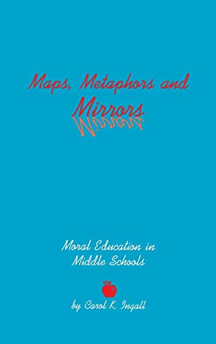 Maps, Metaphors, and Mirrors: Moral Education in Middle School (Contemporary Studies in Social & Policy Issues in Education)