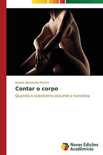 Contar o corpo: Quando o subalterno assume a narrativa