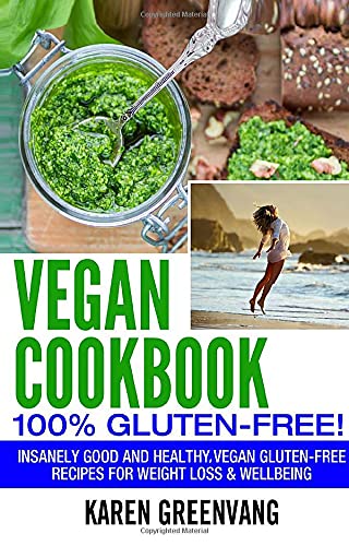 Vegan Cookbook - 100% Gluten Free: Insanely Good, Vegan Gluten Free Recipes for Weight Loss & Wellbeing (Vegan, Gluten Free, Alkaline, Band 1)