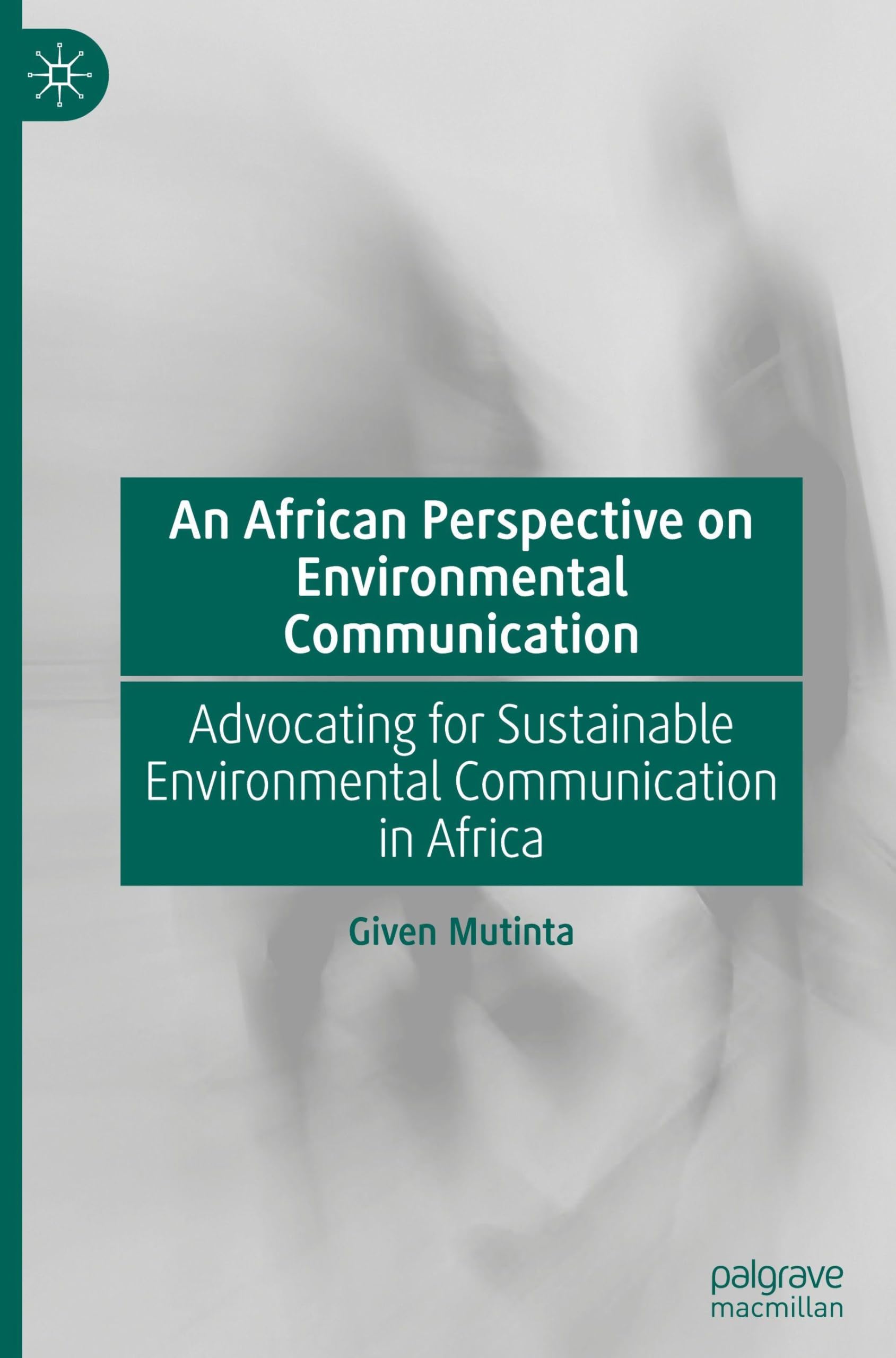 An African Perspective on Environmental Communication: Advocating for Sustainable Environmental Communication in Africa