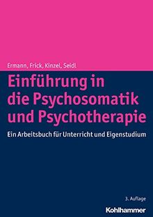 Einführung in die Psychosomatik und Psychotherapie: Ein Arbeitsbuch für Unterricht und Eigenstudium