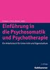 Einführung in die Psychosomatik und Psychotherapie: Ein Arbeitsbuch für Unterricht und Eigenstudium