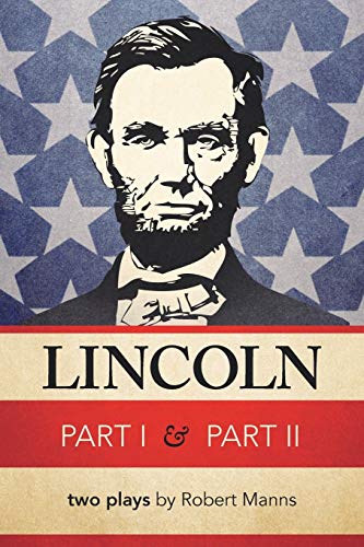 Lincoln Part I & Part II: Two Plays By Robert Manns