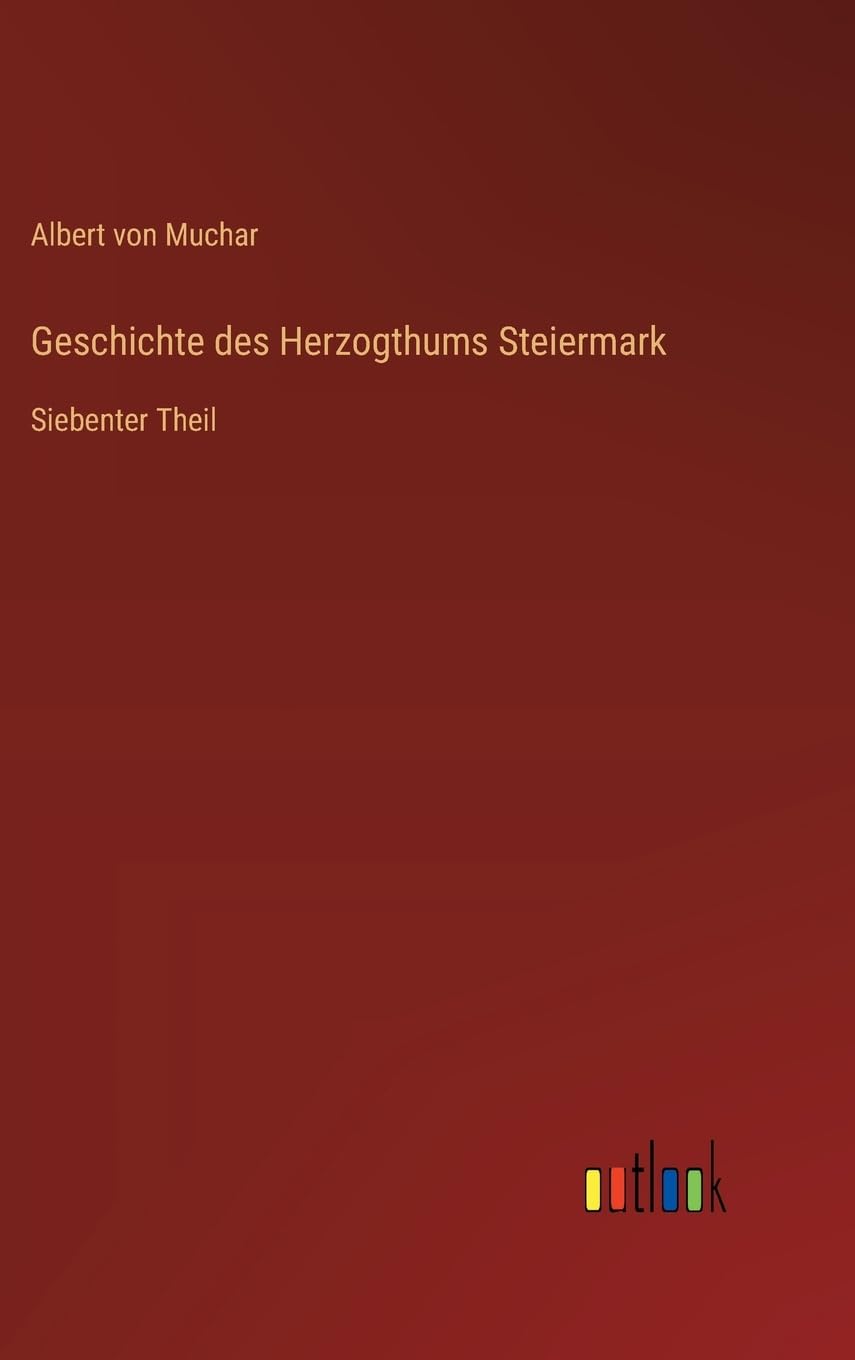 Geschichte des Herzogthums Steiermark: Siebenter Theil