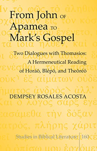 From John of Apamea to Mark's Gospel: Two Dialogues with Thomasios: A Hermeneutical Reading of Horáō, Blépō, and Theōréō (Studies in Biblical Literature)