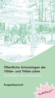 Öffentliche Grünanlagen der 1950er- und 1960er-Jahre – Qualitäten neu entdecken : Projektbericht