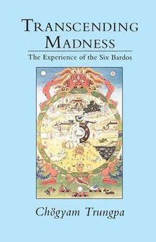 Transcending Madness: The Experience of the Six Bardos (Dharma Ocean Series)