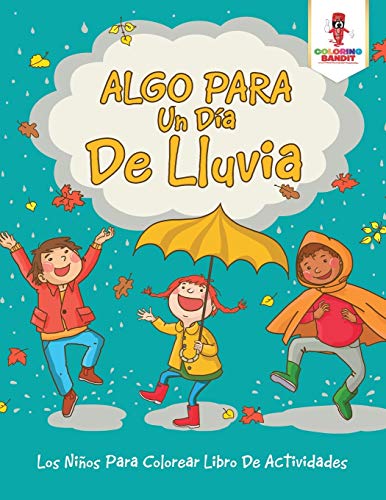 Algo Para Un Día De Lluvia: Los Niños Para Colorear Libro De Actividades