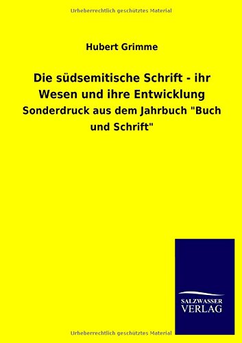 Die südsemitische Schrift - ihr Wesen und ihre Entwicklung: Sonderdruck aus dem Jahrbuch Buch und Schrift