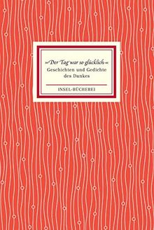 »Der Tag war so glücklich«: Geschichten und Gedichte des Dankes (Insel-Bücherei)