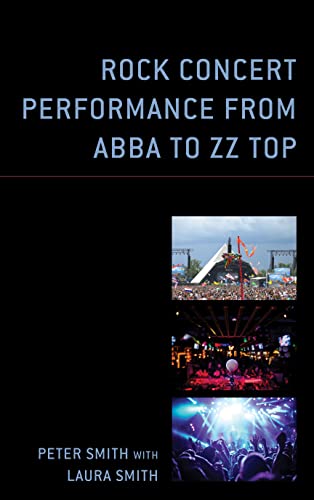 Rock Concert Performance from ABBA to ZZ Top (For the Record: Lexington Studies in Rock and Popular Music)