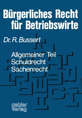 Bürgerliches Recht für Betriebswirte: Allgemeiner Teil - Schuldrecht - Sachenrecht