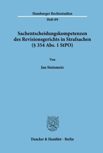 Sachentscheidungskompetenzen des Revisionsgerichts in Strafsachen (§ 354 Abs. 1 StPO).: Dissertationsschrift (Hamburger Rechtsstudien, Band 89)