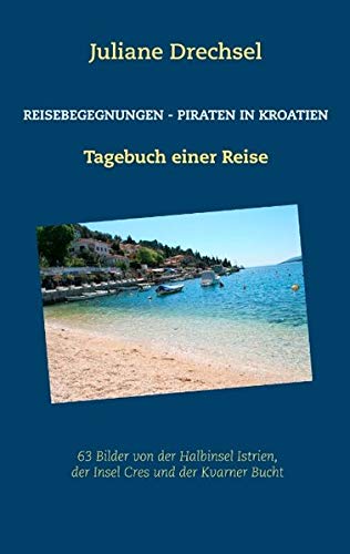 Reisebegegnungen - Piraten in Kroatien: Tagebuch einer Reise