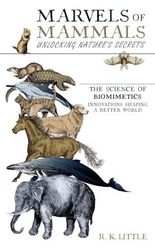 Marvels of Mammals: Unlocking Nature's Secrets The Science of Biomimetics Innovation Shaping a Better World