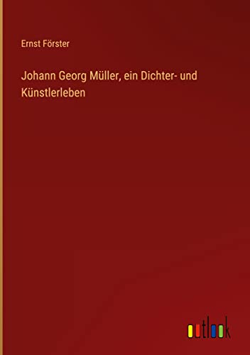 Johann Georg Müller, ein Dichter- und Künstlerleben