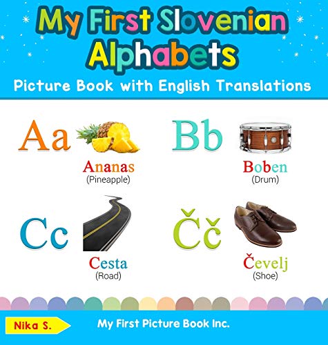 My First Slovenian Alphabets Picture Book with English Translations: Bilingual Early Learning & Easy Teaching Slovenian Books for Kids (Teach & Learn Basic Slovenian Words for Children, Band 1)