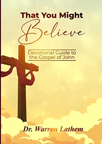 That You Might Believe: Devotional Guide to the Gospel of John